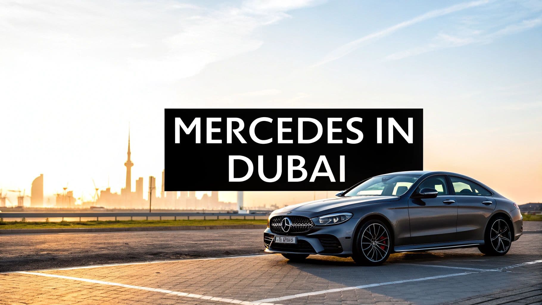 Your Complete Guide to a Mercedes Rent in Dubai