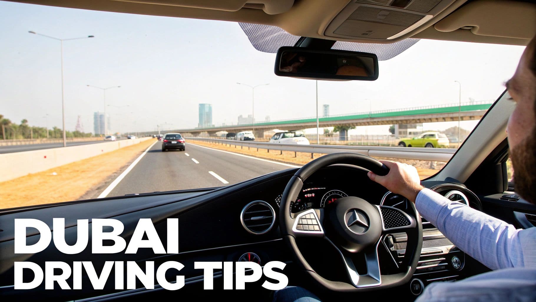 A man driving a Mercedes-Benz on a Dubai highway with cityscape and text 'DUBAI DRIVING TIPS'.